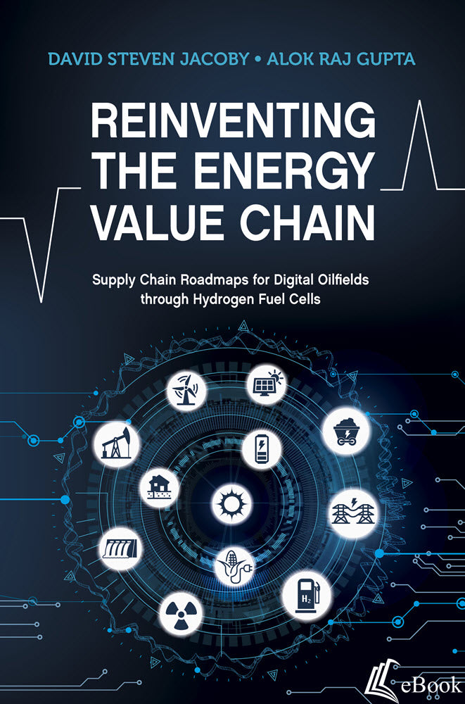 Cover of Reinventing the Energy Value Chain: Supply Chain Roadmaps for Digital Oilfields through Hydrogen Fuel Cells