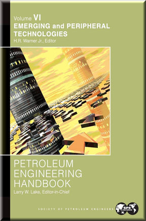 Cover of Petroleum Engineering Handbook, Volume VI: Emerging and Peripheral Technologies