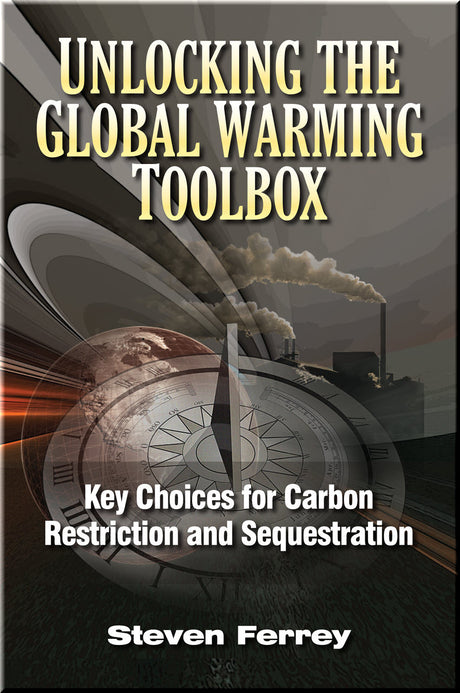 Cover of Unlocking the Global Warming Toolbox: Key Choices for Carbon Restriction and Sequestration