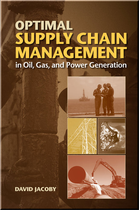 Cover of Optimal Supply Chain Management in Oil, Gas, and Power Generation