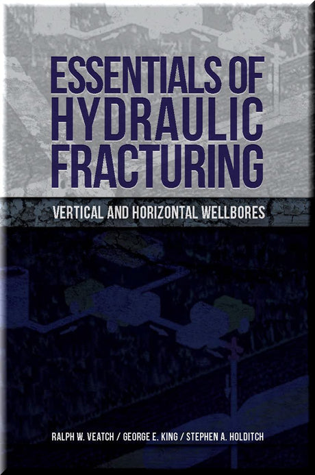 Cover of Essentials of Hydraulic Fracturing: Vertical and Horizontal Wellbores